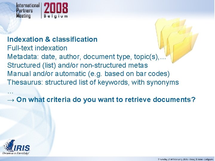 Indexation & classification Full-text indexation Metadata: date, author, document type, topic(s), … Structured (list)