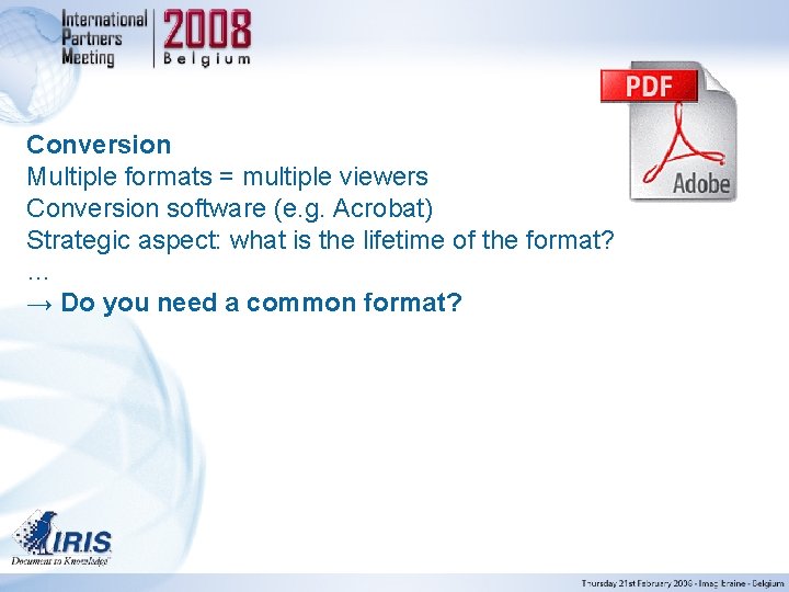 Conversion Multiple formats = multiple viewers Conversion software (e. g. Acrobat) Strategic aspect: what