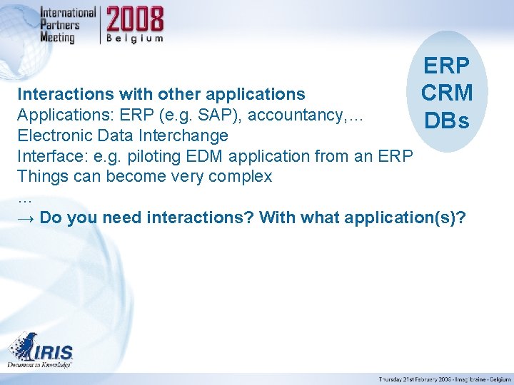 ERP CRM DBs Interactions with other applications Applications: ERP (e. g. SAP), accountancy, …