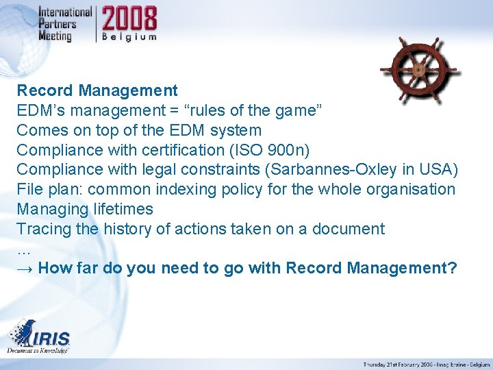 Record Management EDM’s management = “rules of the game” Comes on top of the