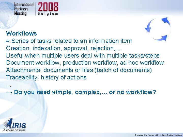Workflows = Series of tasks related to an information item Creation, indexation, approval, rejection,
