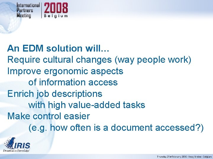 An EDM solution will… Require cultural changes (way people work) Improve ergonomic aspects of