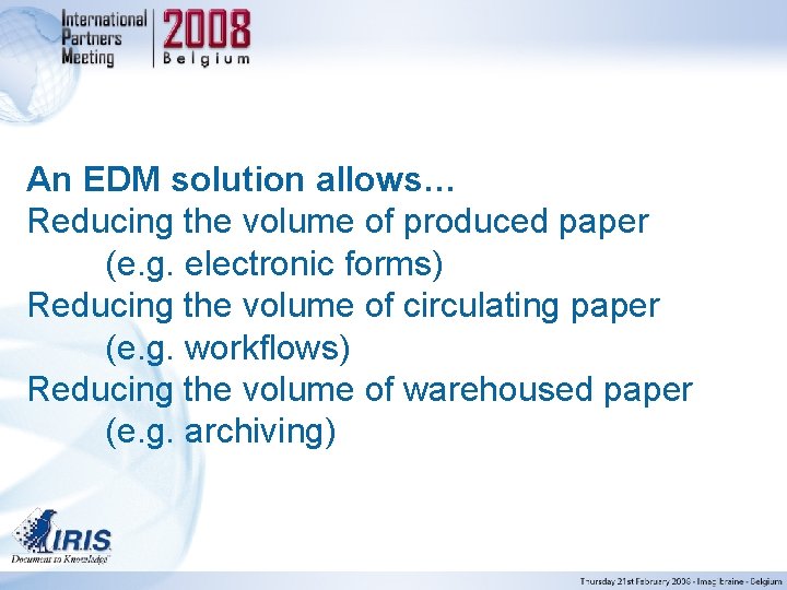 An EDM solution allows… Reducing the volume of produced paper (e. g. electronic forms)