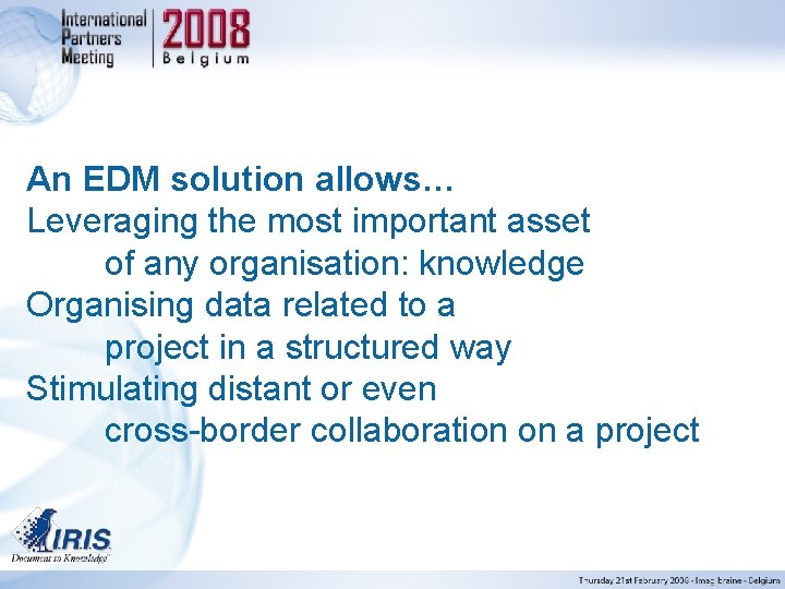 An EDM solution allows… Leveraging the most important asset of any organisation: knowledge Organising