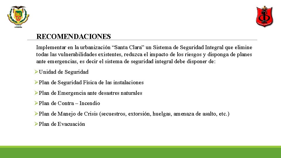 RECOMENDACIONES Implementar en la urbanización “Santa Clara” un Sistema de Seguridad Integral que elimine