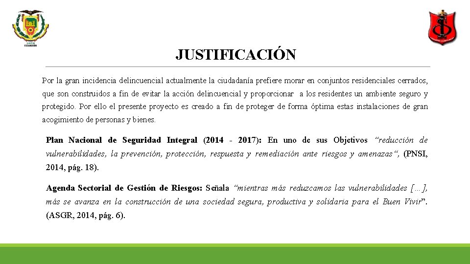 JUSTIFICACIÓN Por la gran incidencia delincuencial actualmente la ciudadanía prefiere morar en conjuntos residenciales