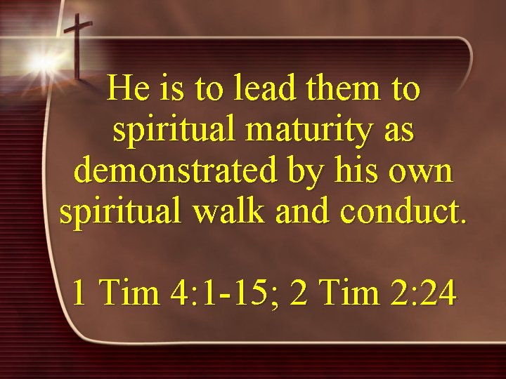 He is to lead them to spiritual maturity as demonstrated by his own spiritual