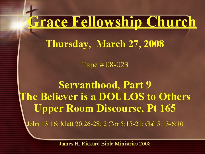 Grace Fellowship Church Thursday, March 27, 2008 Tape # 08 -023 Servanthood, Part 9