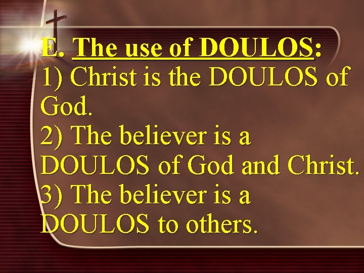 E. The use of DOULOS: 1) Christ is the DOULOS of God. 2) The