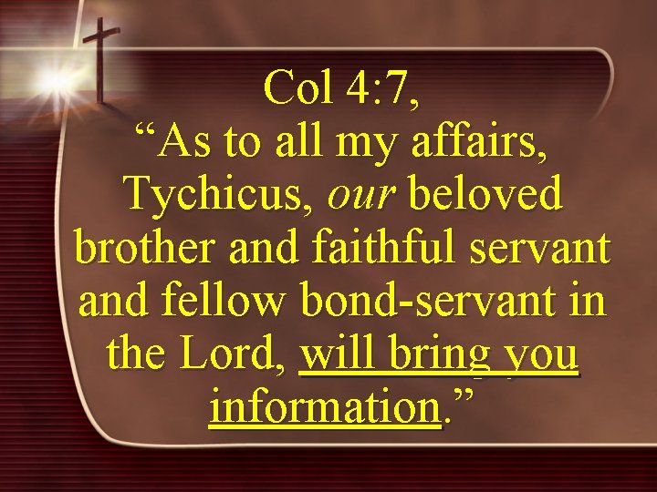 Col 4: 7, “As to all my affairs, Tychicus, our beloved brother and faithful