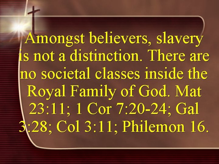 Amongst believers, slavery is not a distinction. There are no societal classes inside the