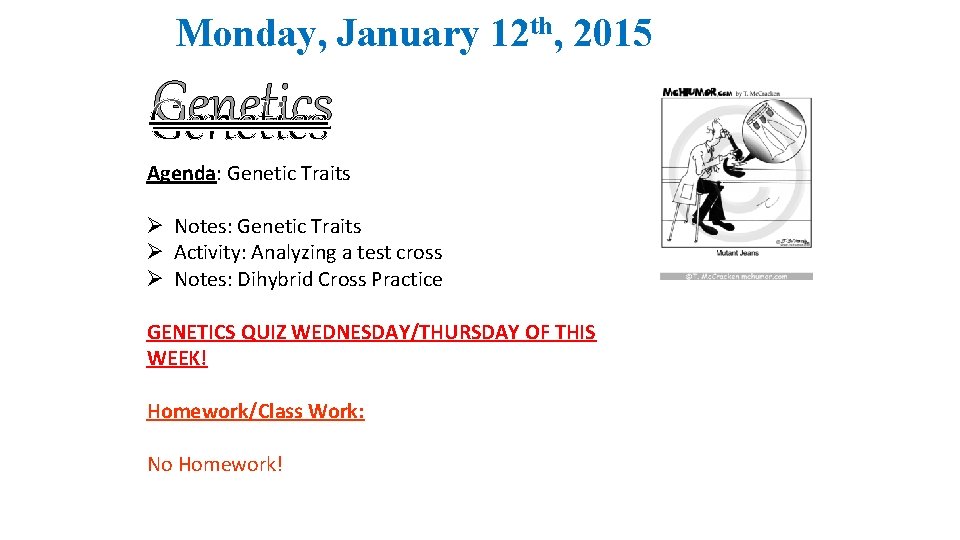 Monday, January 12 th, 2015 Genetics Agenda: Genetic Traits Ø Notes: Genetic Traits Ø