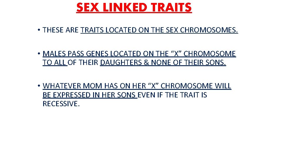 SEX LINKED TRAITS • THESE ARE TRAITS LOCATED ON THE SEX CHROMOSOMES. • MALES