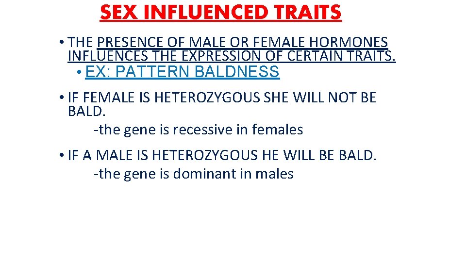 SEX INFLUENCED TRAITS • THE PRESENCE OF MALE OR FEMALE HORMONES INFLUENCES THE EXPRESSION