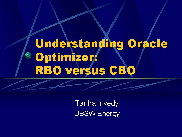 Understanding Oracle Optimizer: RBO versus CBO Tantra Invedy UBSW Energy 1 