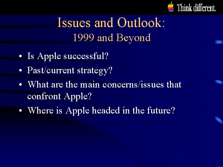 Issues and Outlook: 1999 and Beyond • Is Apple successful? • Past/current strategy? •