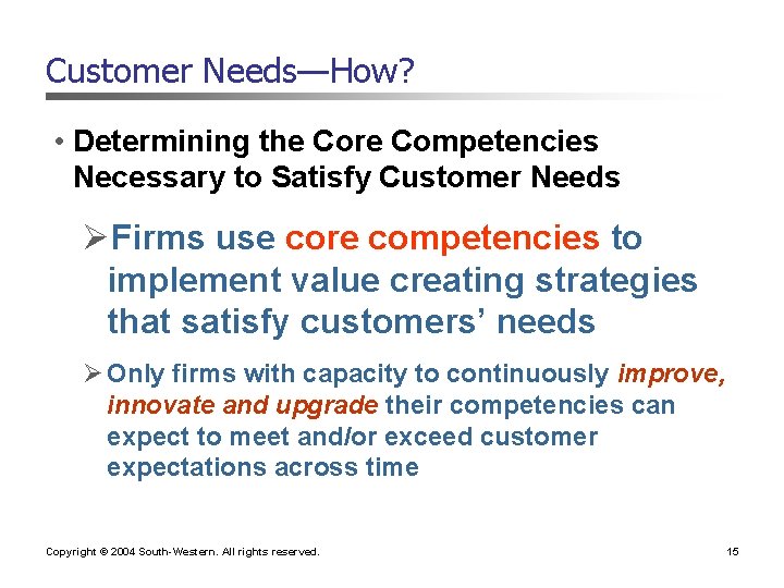 Customer Needs—How? • Determining the Core Competencies Necessary to Satisfy Customer Needs ØFirms use