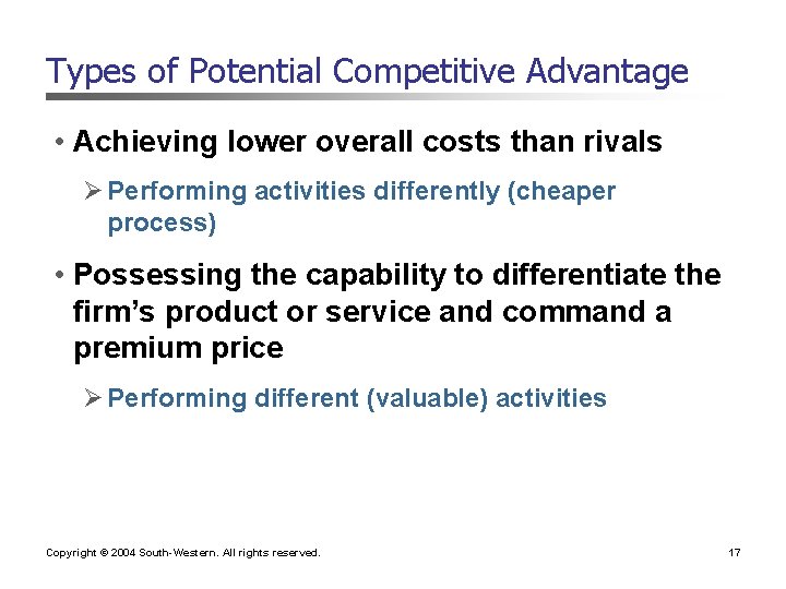 Types of Potential Competitive Advantage • Achieving lower overall costs than rivals Ø Performing