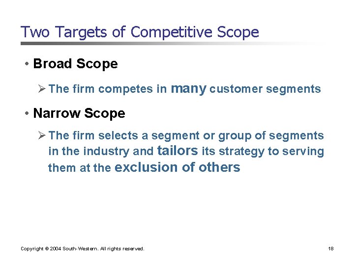 Two Targets of Competitive Scope • Broad Scope Ø The firm competes in many