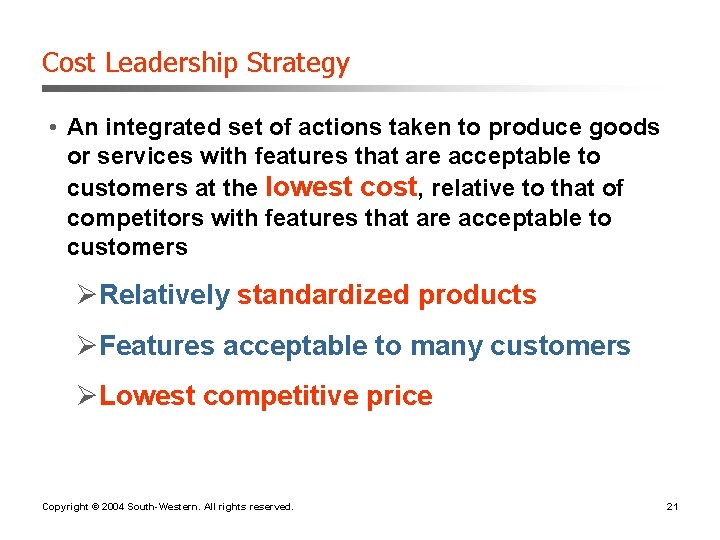 Cost Leadership Strategy • An integrated set of actions taken to produce goods or