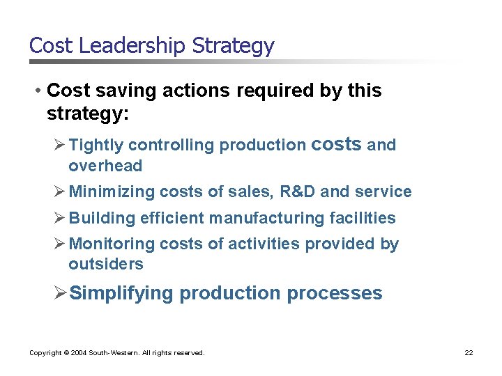 Cost Leadership Strategy • Cost saving actions required by this strategy: Ø Tightly controlling