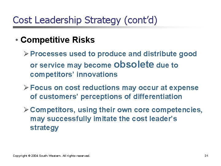 Cost Leadership Strategy (cont’d) • Competitive Risks Ø Processes used to produce and distribute