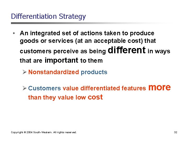 Differentiation Strategy • An integrated set of actions taken to produce goods or services