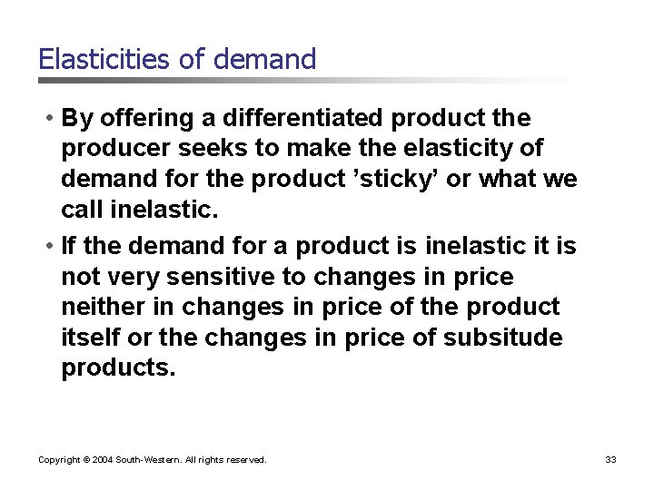 Elasticities of demand • By offering a differentiated product the producer seeks to make