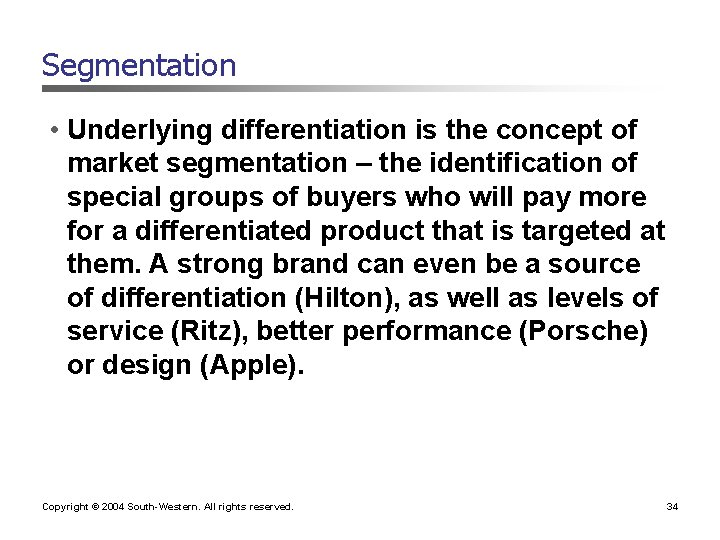 Segmentation • Underlying differentiation is the concept of market segmentation – the identification of