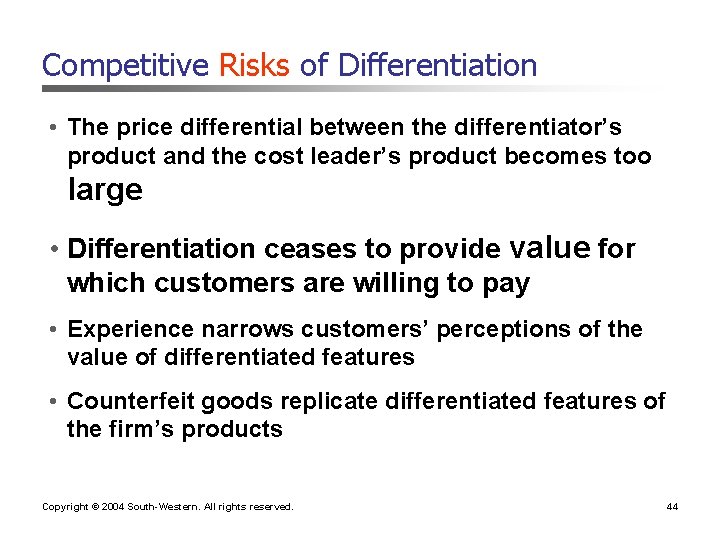 Competitive Risks of Differentiation • The price differential between the differentiator’s product and the