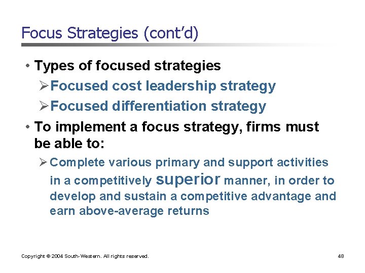 Focus Strategies (cont’d) • Types of focused strategies ØFocused cost leadership strategy ØFocused differentiation