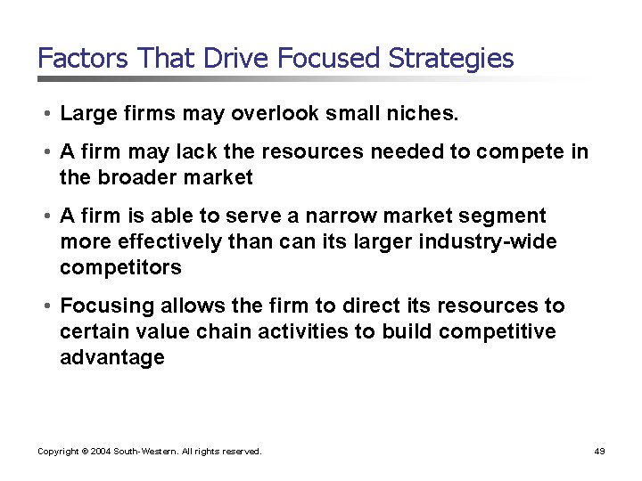 Factors That Drive Focused Strategies • Large firms may overlook small niches. • A