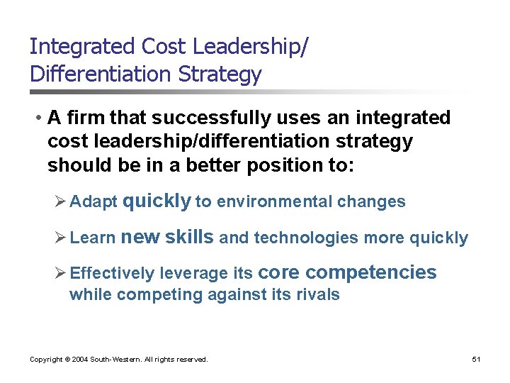 Integrated Cost Leadership/ Differentiation Strategy • A firm that successfully uses an integrated cost