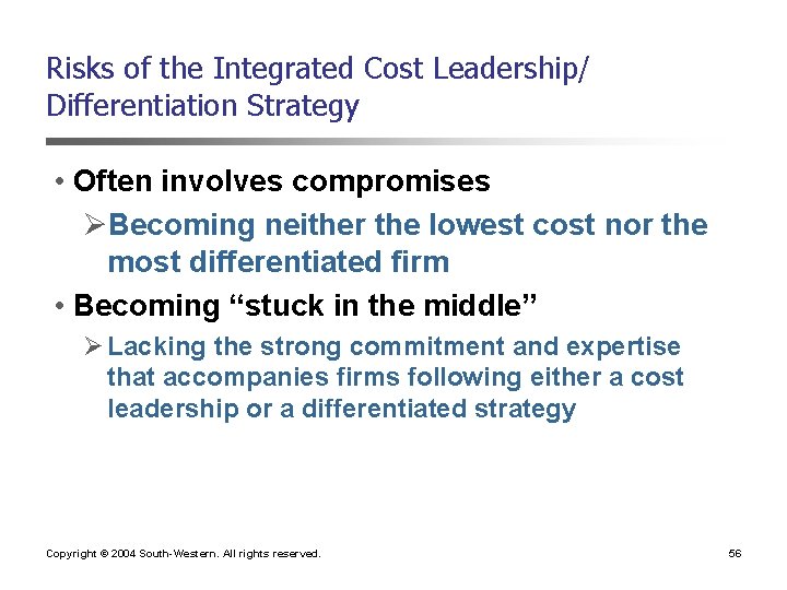 Risks of the Integrated Cost Leadership/ Differentiation Strategy • Often involves compromises ØBecoming neither