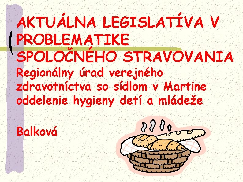 AKTUÁLNA LEGISLATÍVA V PROBLEMATIKE SPOLOČNÉHO STRAVOVANIA Regionálny úrad verejného zdravotníctva so sídlom v Martine