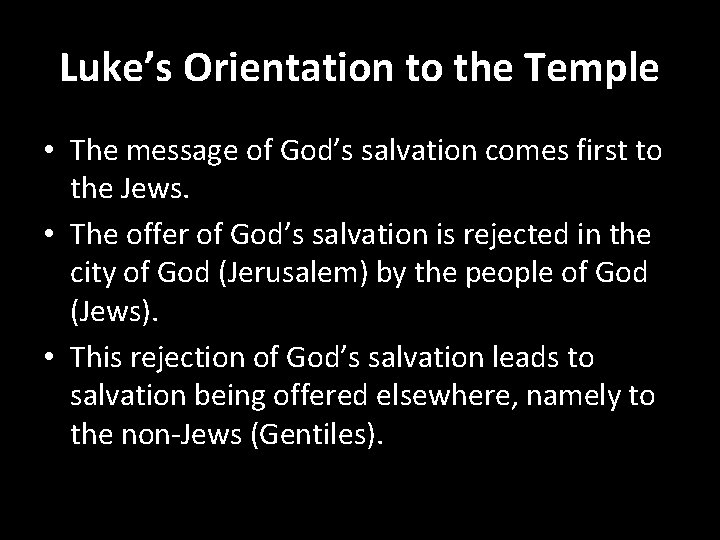 Luke’s Orientation to the Temple • The message of God’s salvation comes first to