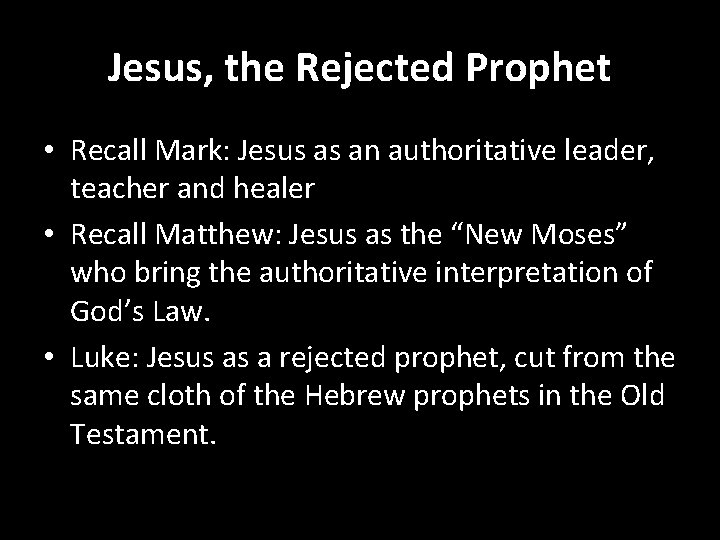 Jesus, the Rejected Prophet • Recall Mark: Jesus as an authoritative leader, teacher and
