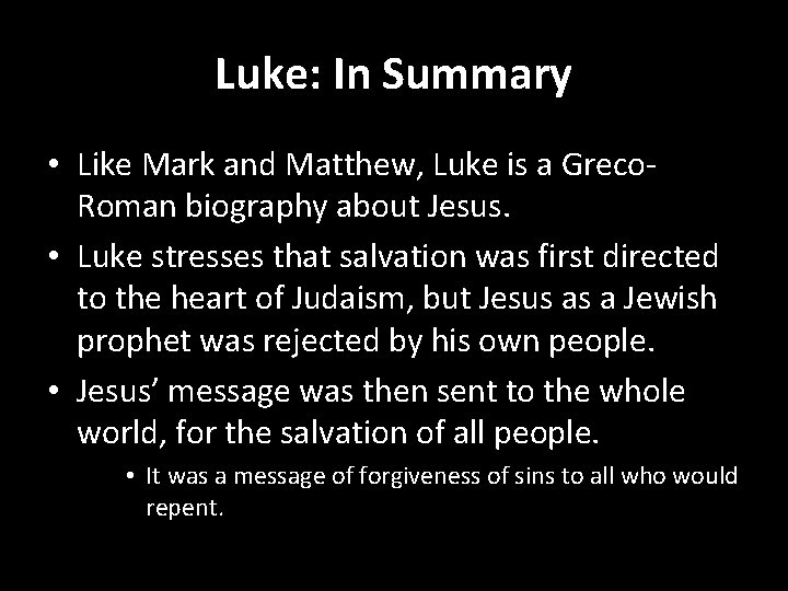 Luke: In Summary • Like Mark and Matthew, Luke is a Greco. Roman biography