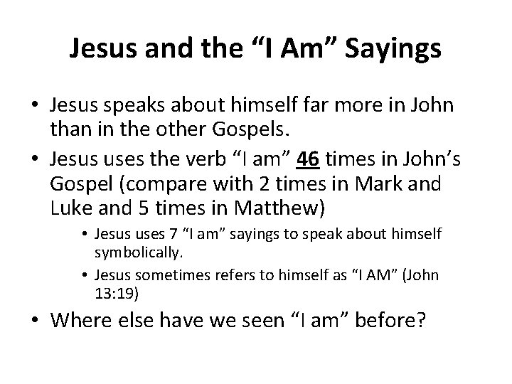 Jesus and the “I Am” Sayings • Jesus speaks about himself far more in