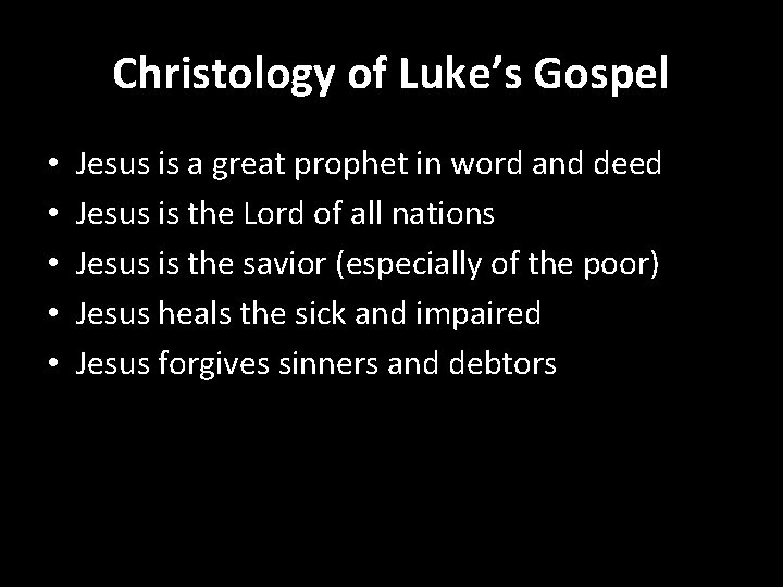 Christology of Luke’s Gospel • • • Jesus is a great prophet in word