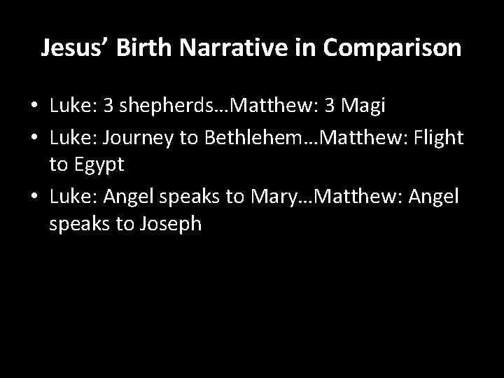 Jesus’ Birth Narrative in Comparison • Luke: 3 shepherds…Matthew: 3 Magi • Luke: Journey