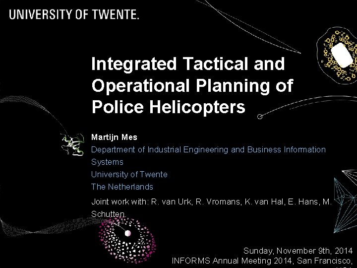 Integrated Tactical and Operational Planning of Police Helicopters Martijn Mes Department of Industrial Engineering