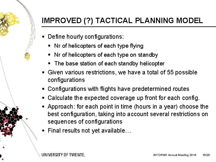 IMPROVED (? ) TACTICAL PLANNING MODEL § Define hourly configurations: § Nr of helicopters