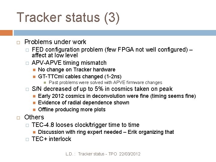 Tracker status (3) Problems under work � � FED configuration problem (few FPGA not