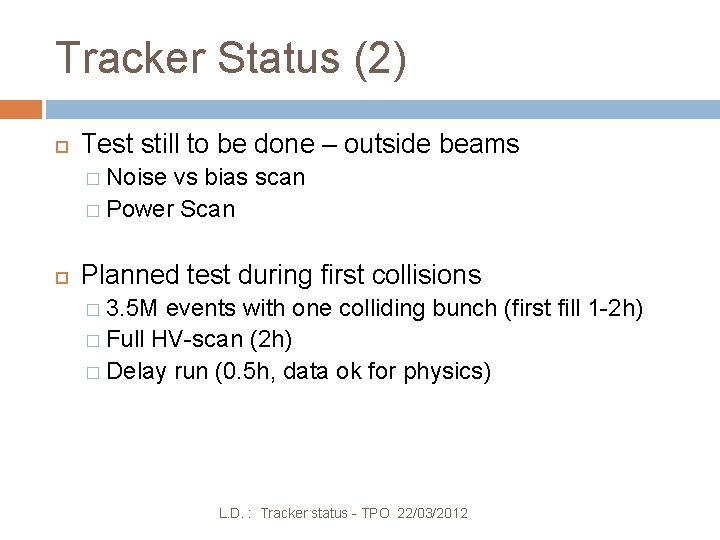 Tracker Status (2) Test still to be done – outside beams � Noise vs