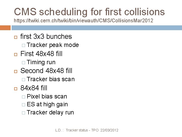 CMS scheduling for first collisions https: //twiki. cern. ch/twiki/bin/viewauth/CMS/Collisions. Mar 2012 first 3 x