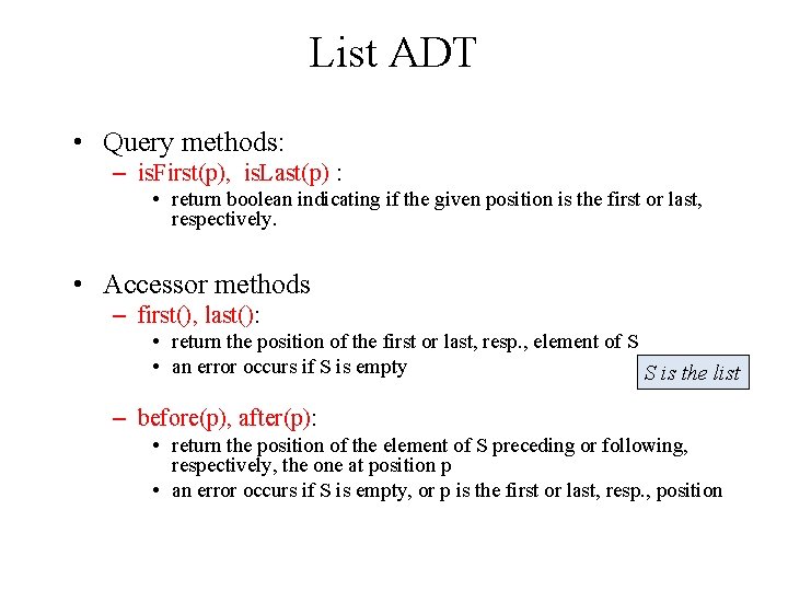 List ADT • Query methods: – is. First(p), is. Last(p) : • return boolean