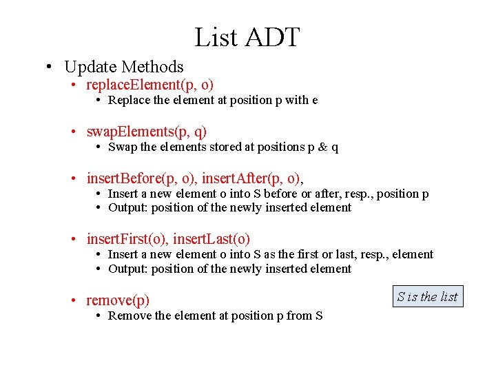 List ADT • Update Methods • replace. Element(p, o) • Replace the element at