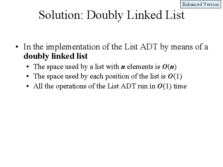 Enhanced Version Solution: Doubly Linked List • In the implementation of the List ADT