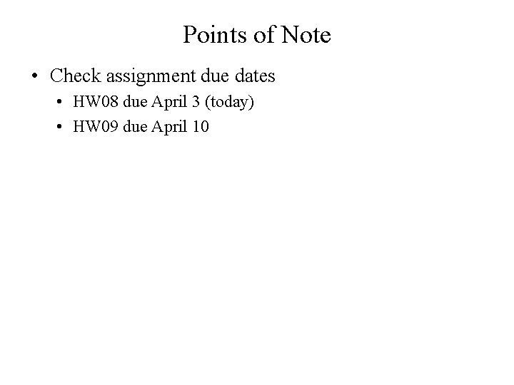 Points of Note • Check assignment due dates • HW 08 due April 3